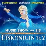 Eiskönigin 1 & 2 - Musik-Show auf Eis! - Die Show-Sensation auf Kunsteis!